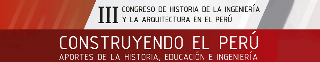 III Congreso de Historia de la Ingeniería y Arquitectura en el Perú: “Construyendo el Perú"