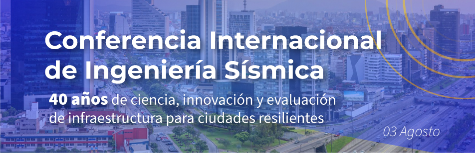 Conferencia Internacional de Ingeniería Sísmica: 40 años de ciencia, innovación y evaluación de infraestructura para ciudades resilientes