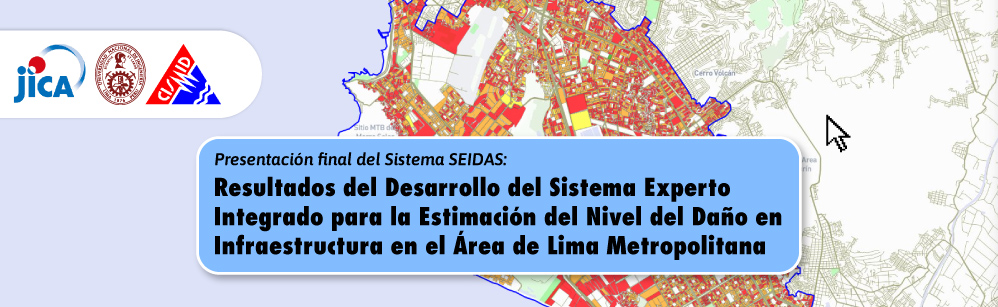 Presentación final del Sistema SEIDAS: Resultados del Desarrollo del Sistema Experto Integrado para la Estimación del Nivel del Daño en Infraestructura en el Área de Lima Metropolitana